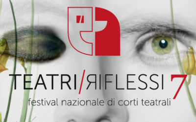 Teatri Riflessi – festival nazionale di corti teatrali